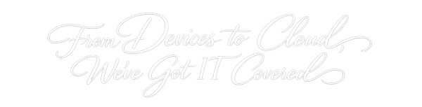 From Devices to Cloud, We've Got IT Covered